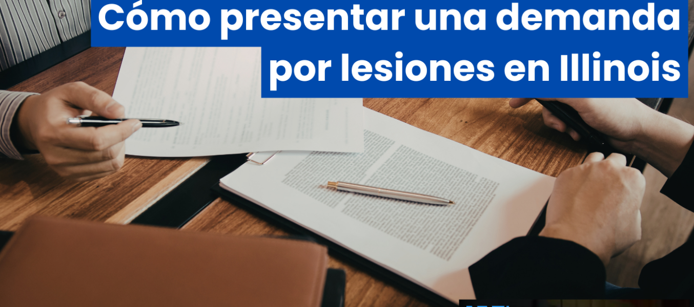 Cómo presentar una demanda por lesiones en Illinois