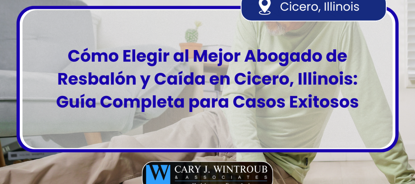 Cómo Elegir al Mejor Abogado de Resbalón y Caída en Cicero, Illinois: Guía Completa para Casos Exitosos