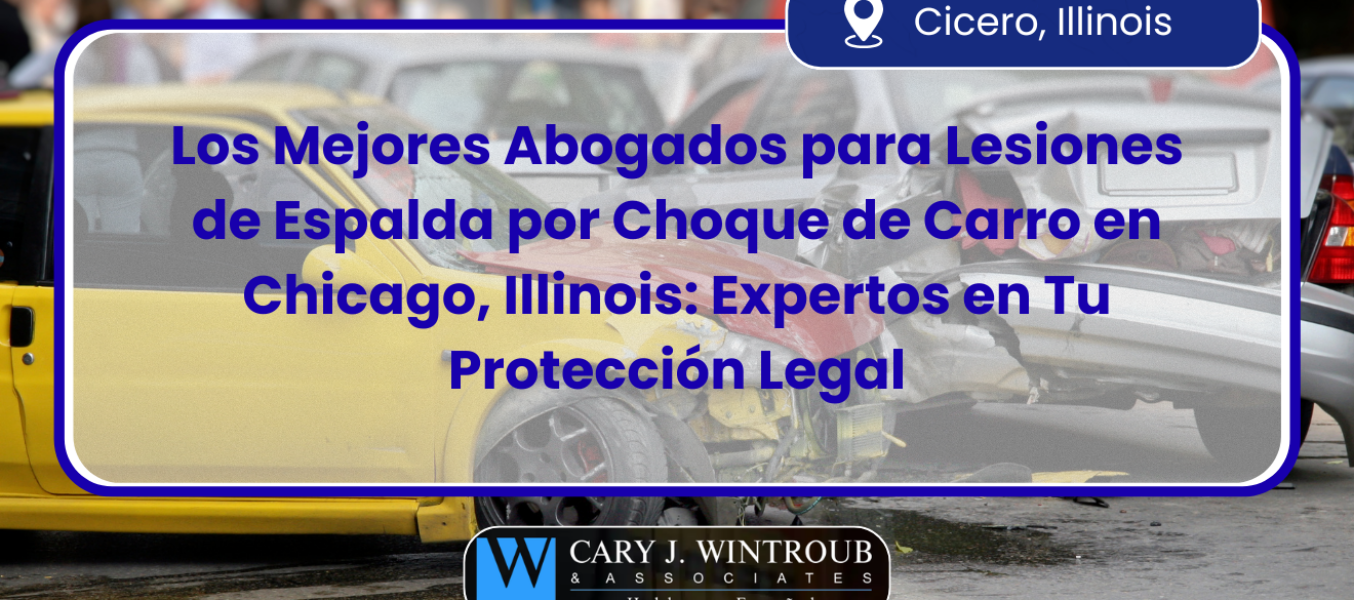 Los Mejores Abogados para Lesiones de Espalda por Choque de Carro en Chicago, Illinois: Expertos en Tu Protección Legal