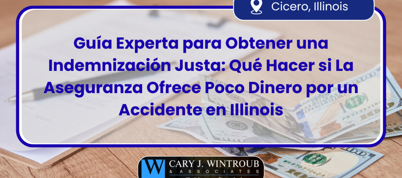 Guía Experta para Obtener una Indemnización Justa: Qué Hacer si La Aseguranza Ofrece Poco Dinero por un Accidente en Illinois